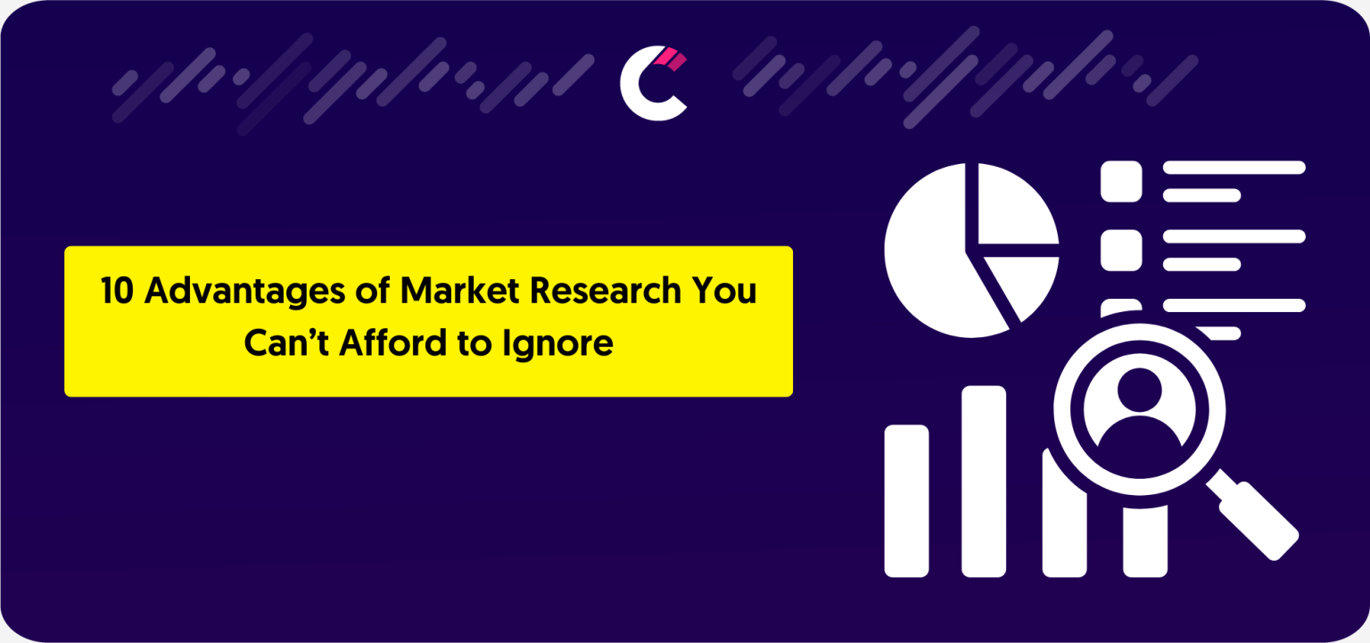 10 Advantages of Market Research You Can’t Afford to Ignore