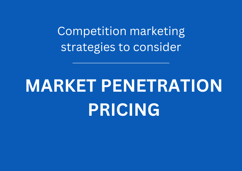 Competition marketing strategies to consider market penetration price