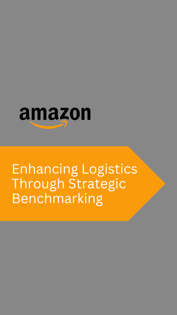 amazon Enhancing Logistics Through Strategic Benchmarking