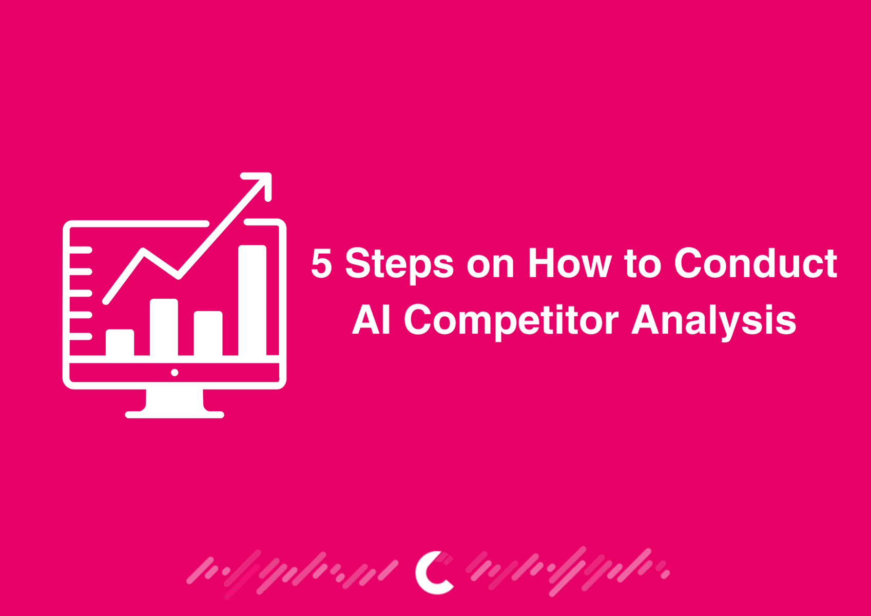 5 Steps on How to Conduct AI Competitor Analysis