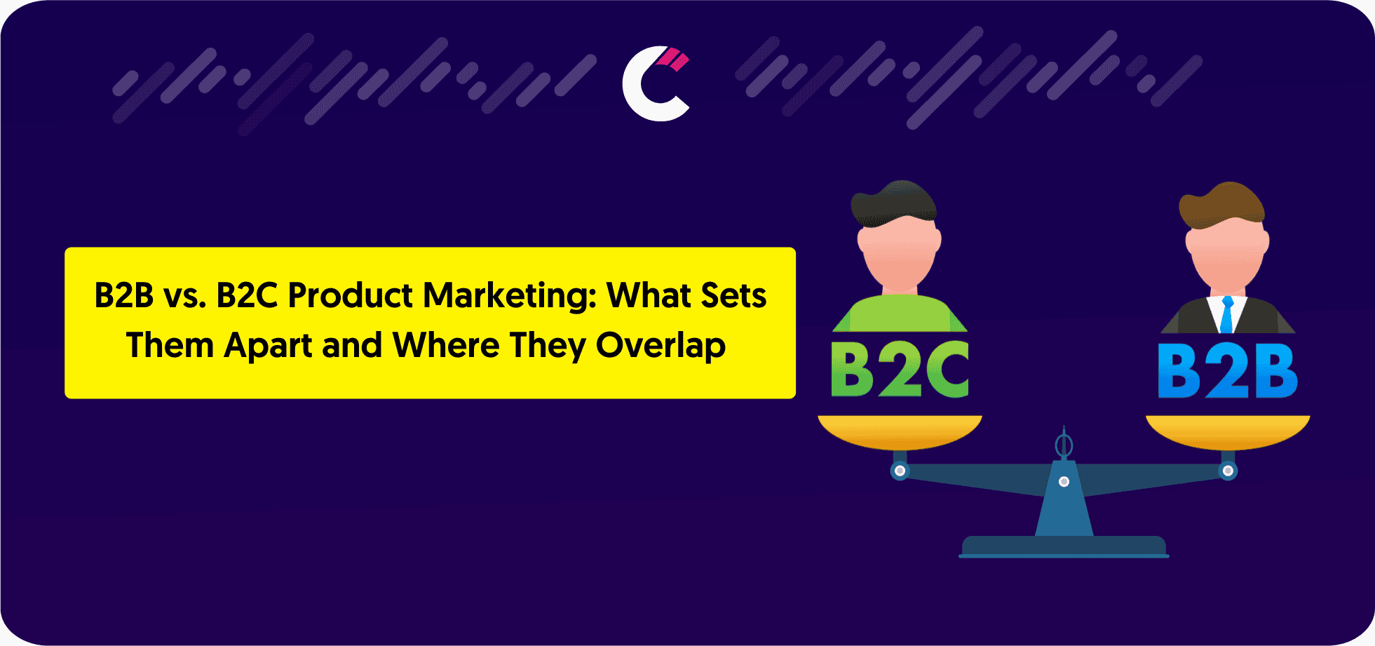 B2B vs. B2C Product Marketing: What Sets Them Apart and Where They Overlap