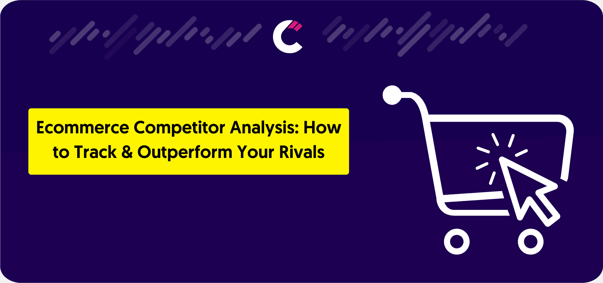 Ecommerce Competitor Analysis: How to Track & Outperform Your Rivals