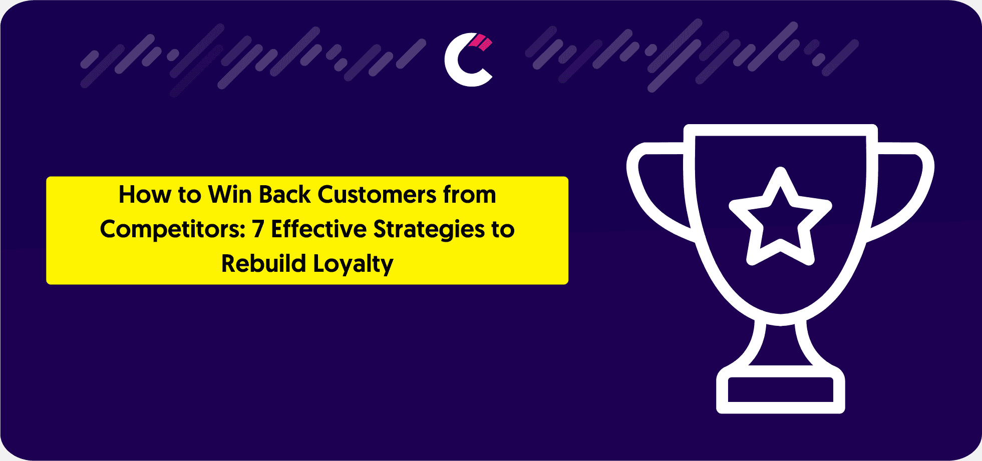 How to Win Back Customers from Competitors 7 Effective Strategies to Rebuild Loyalty