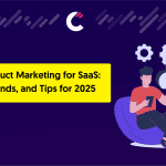 Mastering Product Marketing for SaaS Strategies, Trends, and Tips for 2025